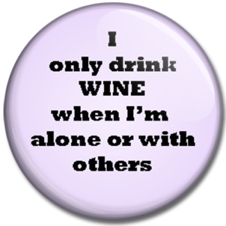 I only drink wine when....